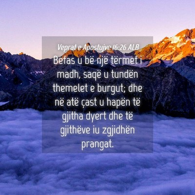 Picture 04 - Veprat e Apostujve 16:26 ALB - Befas u bë një tërmet i madh, saqë u tundën - Bible Verse Picture