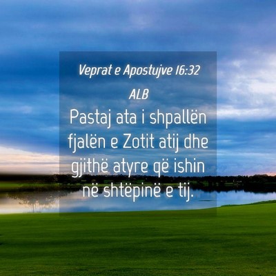 Picture 04 - Veprat e Apostujve 16:32 ALB - Pastaj ata i shpallën fjalën e Zotit atij dhe - Bible Verse Picture