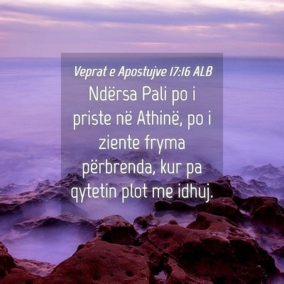 Picture 04 - Veprat e Apostujve 17:16 ALB - Ndërsa Pali po i priste në Athinë, po i ziente - Bible Verse Picture