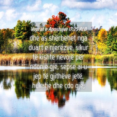 Picture 04 - Veprat e Apostujve 17:25 ALB - dhe as shërbehet nga duart e njerëzve, sikur - Bible Verse Picture