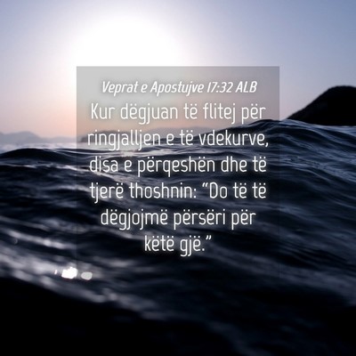 Picture 04 - Veprat e Apostujve 17:32 ALB - Kur dëgjuan të flitej për ringjalljen e të - Bible Verse Picture