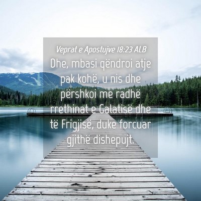 Picture 04 - Veprat e Apostujve 18:23 ALB - Dhe, mbasi qëndroi atje pak kohë, u nis dhe - Bible Verse Picture