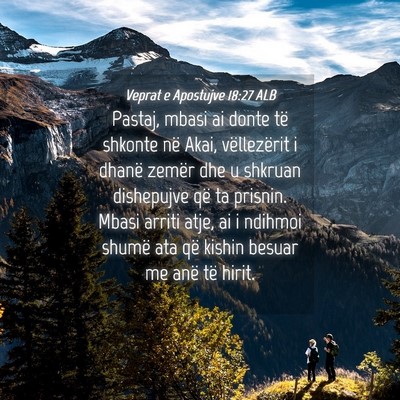 Picture 04 - Veprat e Apostujve 18:27 ALB - Pastaj, mbasi ai donte të shkonte në Akai, - Bible Verse Picture