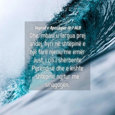 Picture 04 - Veprat e Apostujve 18:7 ALB - Dhe, mbasi u largua prej andej, hyri në - Bible Verse Picture