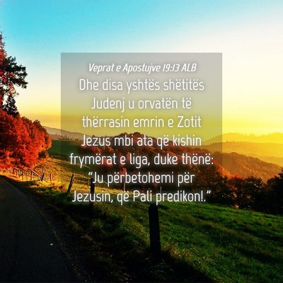 Picture 04 - Veprat e Apostujve 19:13 ALB - Dhe disa yshtës shëtitës Judenj u orvatën të - Bible Verse Picture