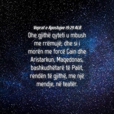 Picture 04 - Veprat e Apostujve 19:29 ALB - Dhe gjithë qyteti u mbush me rrëmujë; dhe si i - Bible Verse Picture