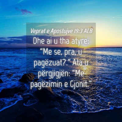 Picture 04 - Veprat e Apostujve 19:3 ALB - Dhe ai u tha atyre: “Me se, pra, u - Bible Verse Picture