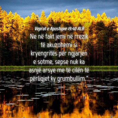 Picture 04 - Veprat e Apostujve 19:40 ALB - Ne në fakt jemi në rrezik të akuzohemi si - Bible Verse Picture