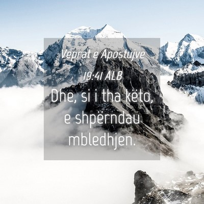 Picture 04 - Veprat e Apostujve 19:41 ALB - Dhe, si i tha këto, e shpërndau - Bible Verse Picture