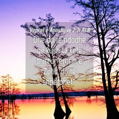 Picture 04 - Veprat e Apostujve 2:21 ALB - Dhe do të ndodhë që kush ta ketë thirrur - Bible Verse Picture