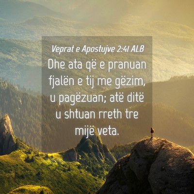 Picture 04 - Veprat e Apostujve 2:41 ALB - Dhe ata që e pranuan fjalën e tij me gëzim, u - Bible Verse Picture