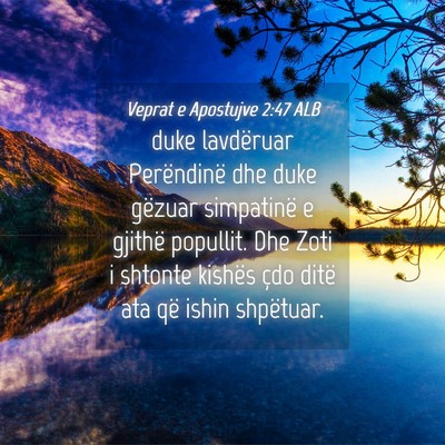 Picture 04 - Veprat e Apostujve 2:47 ALB - duke lavdëruar Perëndinë dhe duke gëzuar - Bible Verse Picture