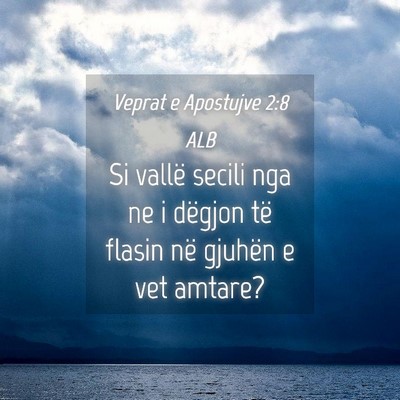 Picture 04 - Veprat e Apostujve 2:8 ALB - Si vallë secili nga ne i dëgjon të flasin në - Bible Verse Picture