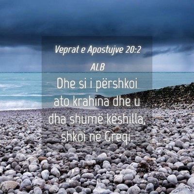 Picture 04 - Veprat e Apostujve 20:2 ALB - Dhe si i përshkoi ato krahina dhe u dha shumë - Bible Verse Picture