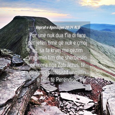 Picture 04 - Veprat e Apostujve 20:24 ALB - Por unë nuk dua t’ia di fare për jetën time - Bible Verse Picture
