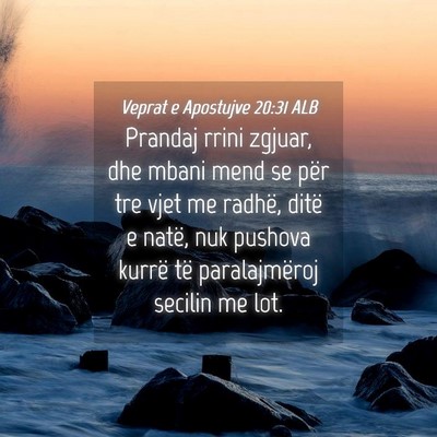 Picture 04 - Veprat e Apostujve 20:31 ALB - Prandaj rrini zgjuar, dhe mbani mend se për tre - Bible Verse Picture