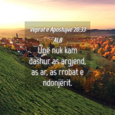 Picture 04 - Veprat e Apostujve 20:33 ALB - Unë nuk kam dashur as argjend, as ar, as rrobat - Bible Verse Picture