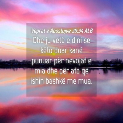 Picture 04 - Veprat e Apostujve 20:34 ALB - Dhe ju vetë e dini se këto duar kanë punuar - Bible Verse Picture