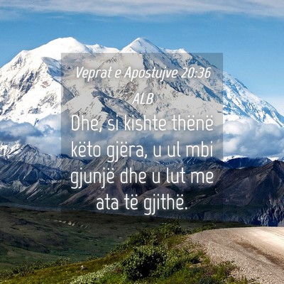 Picture 04 - Veprat e Apostujve 20:36 ALB - Dhe, si kishte thënë këto gjëra, u ul mbi - Bible Verse Picture