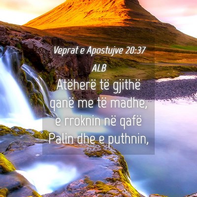 Picture 04 - Veprat e Apostujve 20:37 ALB - Atëherë të gjithë qanë me të madhe, e - Bible Verse Picture
