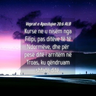 Picture 04 - Veprat e Apostujve 20:6 ALB - Kurse ne u nisëm nga Filipi, pas ditëve të të - Bible Verse Picture