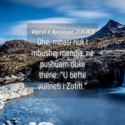 Picture 04 - Veprat e Apostujve 21:14 ALB - Dhe, mbasi nuk i mbushej mendja, ne pushuam duke - Bible Verse Picture