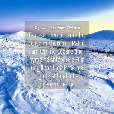 Picture 04 - Veprat e Apostujve 21:8 ALB - Të nesërmen u nisëm (ne që ishim shokë me - Bible Verse Picture