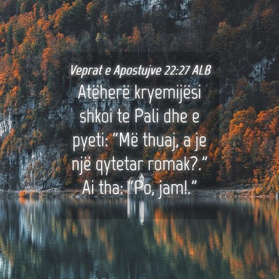 Picture 04 - Veprat e Apostujve 22:27 ALB - Atëherë kryemijësi shkoi te Pali dhe e pyeti: - Bible Verse Picture