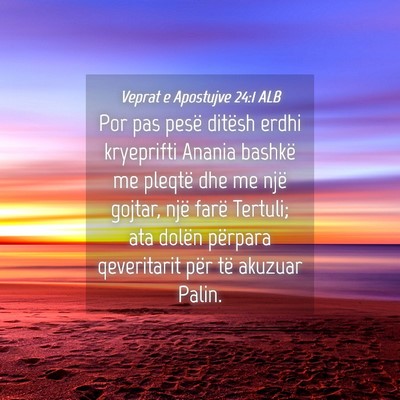 Picture 04 - Veprat e Apostujve 24:1 ALB - Por pas pesë ditësh erdhi kryeprifti Anania - Bible Verse Picture