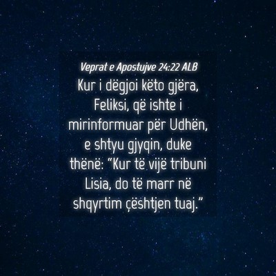 Picture 04 - Veprat e Apostujve 24:22 ALB - Kur i dëgjoi këto gjëra, Feliksi, që ishte i - Bible Verse Picture