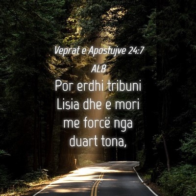 Picture 04 - Veprat e Apostujve 24:7 ALB - Por erdhi tribuni Lisia dhe e mori me forcë nga - Bible Verse Picture