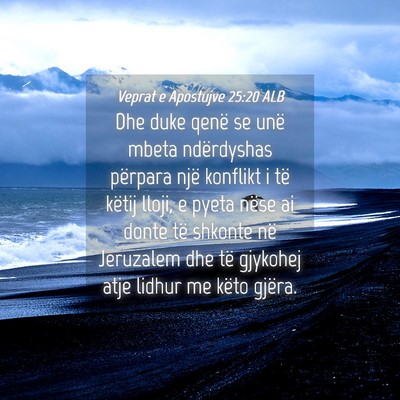 Picture 04 - Veprat e Apostujve 25:20 ALB - Dhe duke qenë se unë mbeta ndërdyshas përpara - Bible Verse Picture