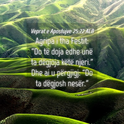 Picture 04 - Veprat e Apostujve 25:22 ALB - Agripa i tha Festit: “Do të doja edhe unë ta - Bible Verse Picture