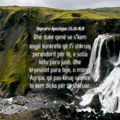Picture 04 - Veprat e Apostujve 25:26 ALB - Dhe duke qenë se s’kam asgjë konkrete që - Bible Verse Picture