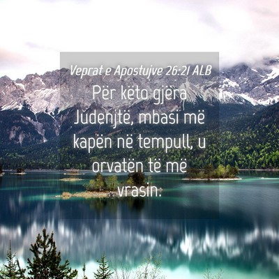 Picture 04 - Veprat e Apostujve 26:21 ALB - Për këto gjëra Judenjtë, mbasi më kapën në - Bible Verse Picture