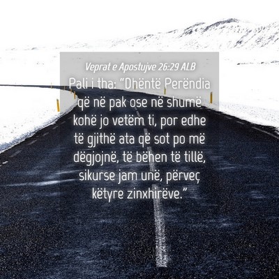 Picture 04 - Veprat e Apostujve 26:29 ALB - Pali i tha: “Dhëntë Perëndia që në pak ose - Bible Verse Picture