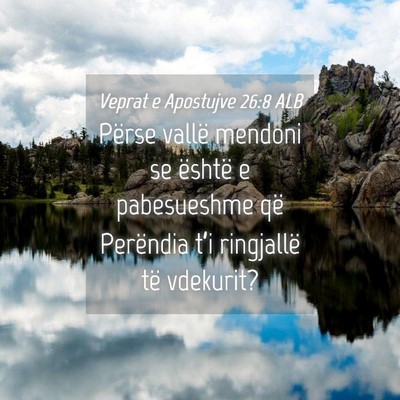 Picture 04 - Veprat e Apostujve 26:8 ALB - Përse vallë mendoni se është e pabesueshme - Bible Verse Picture