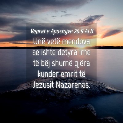 Picture 04 - Veprat e Apostujve 26:9 ALB - Unë vetë mendova se ishte detyra ime të bëj - Bible Verse Picture