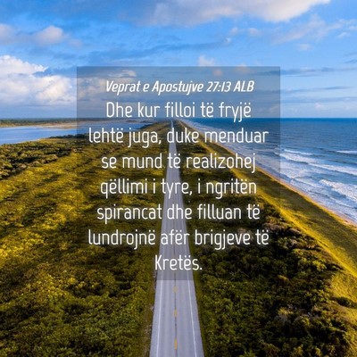 Picture 04 - Veprat e Apostujve 27:13 ALB - Dhe kur filloi të fryjë lehtë juga, duke - Bible Verse Picture
