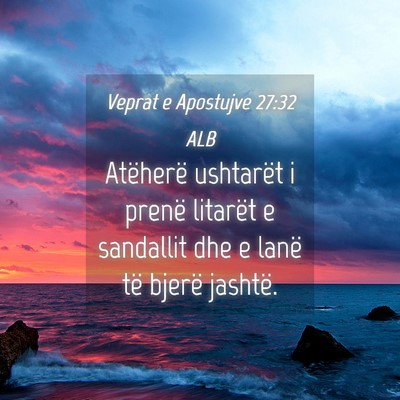 Picture 04 - Veprat e Apostujve 27:32 ALB - Atëherë ushtarët i prenë litarët e sandallit - Bible Verse Picture