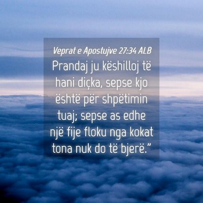 Picture 04 - Veprat e Apostujve 27:34 ALB - Prandaj ju këshilloj të hani diçka, sepse kjo - Bible Verse Picture