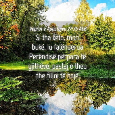 Picture 04 - Veprat e Apostujve 27:35 ALB - Si tha këto, mori bukë, iu falënderua - Bible Verse Picture
