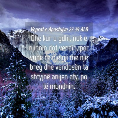 Picture 04 - Veprat e Apostujve 27:39 ALB - Dhe kur u gdhi, nuk e njihnin dot vendin, por - Bible Verse Picture