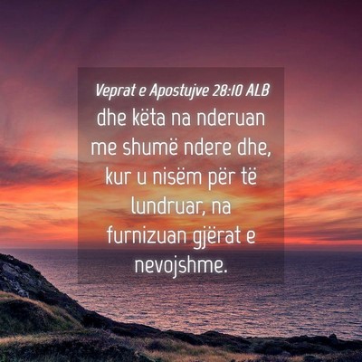 Picture 04 - Veprat e Apostujve 28:10 ALB - dhe këta na nderuan me shumë ndere dhe, kur u - Bible Verse Picture