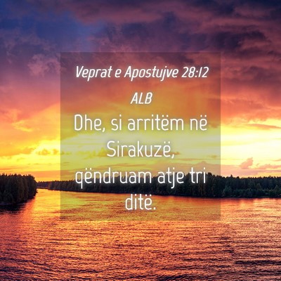 Picture 04 - Veprat e Apostujve 28:12 ALB - Dhe, si arritëm në Sirakuzë, qëndruam atje - Bible Verse Picture