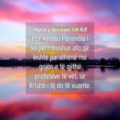 Picture 04 - Veprat e Apostujve 3:18 ALB - Por kështu Perëndia i ka përmbushur ato që - Bible Verse Picture