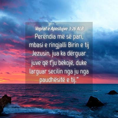 Picture 04 - Veprat e Apostujve 3:26 ALB - Perëndia më së pari, mbasi e ringjalli Birin e - Bible Verse Picture