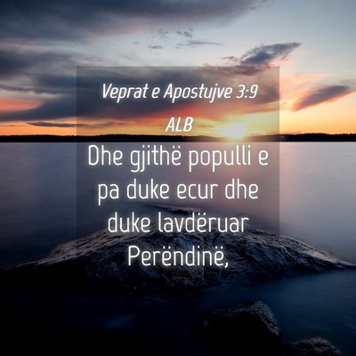 Picture 04 - Veprat e Apostujve 3:9 ALB - Dhe gjithë populli e pa duke ecur dhe duke - Bible Verse Picture
