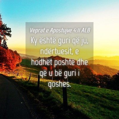 Picture 04 - Veprat e Apostujve 4:11 ALB - Ky është guri që ju, ndërtuesit, e hodhët - Bible Verse Picture
