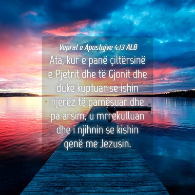 Picture 04 - Veprat e Apostujve 4:13 ALB - Ata, kur e panë çiltërsinë e Pjetrit dhe të - Bible Verse Picture
